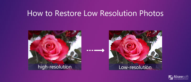 How to Restore Low Resolution Photos