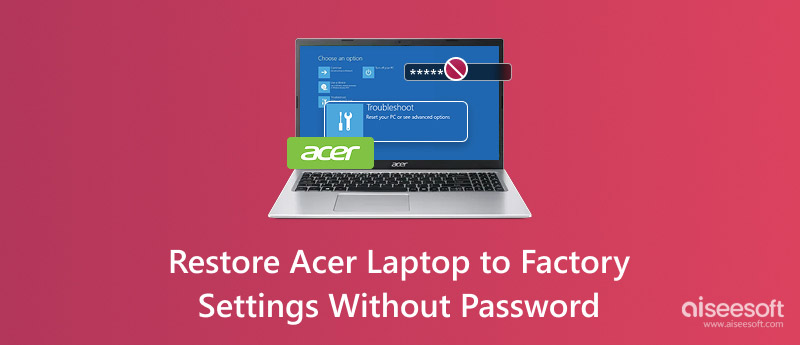 Restore Acer Laptop to Factory Settings Without Password