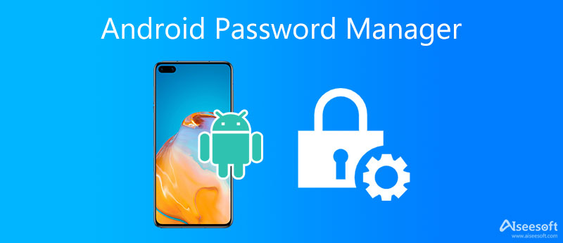 Best Password Managers To Manage Passwords On Your Android