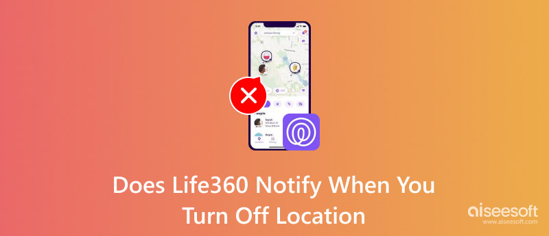 Does Life360 Notify When You Turn Off Location