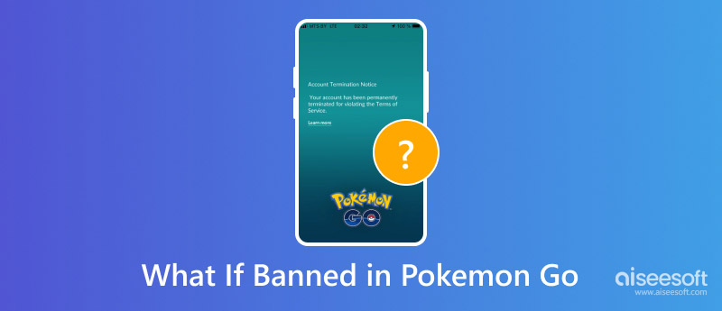 What If Banned in Pokémon GO